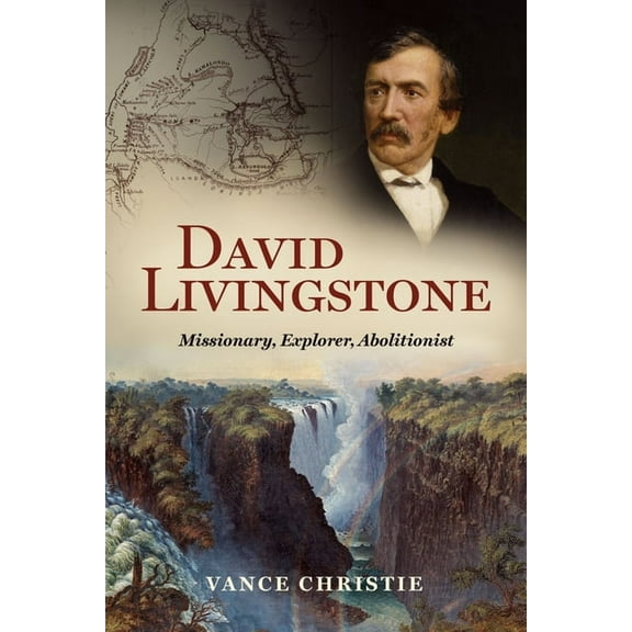 Biography David Livingstone: Missionary, Explorer, Abolitionist, (Hardcover)