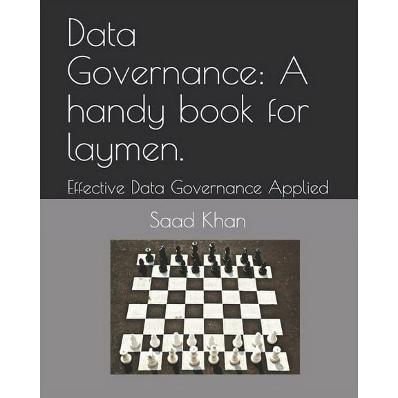 Data Governance: A Handy Book for Laymen.: Effective Data Governance Applied, (Paperback)