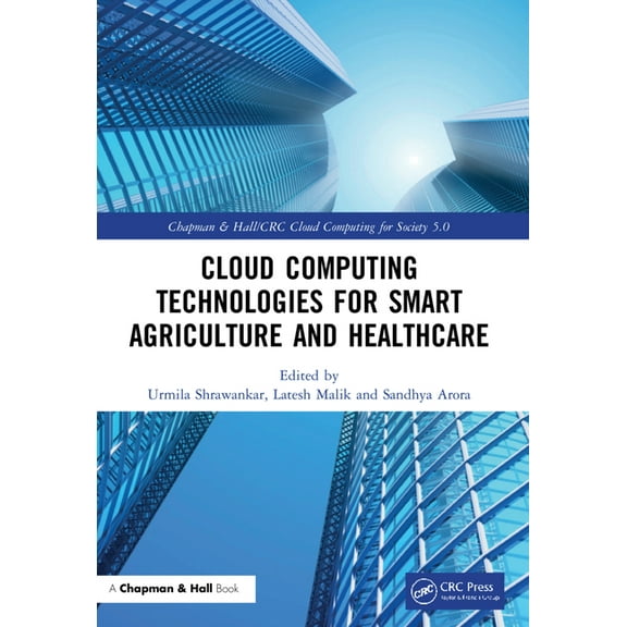 Chapman & Hall/CRC Cloud Computing for S Cloud Computing Technologies for Smart Agriculture and Healthcare, (Paperback)