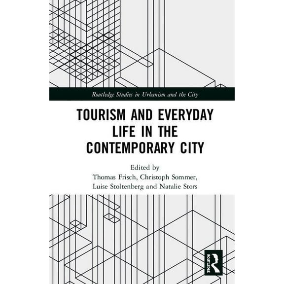 Routledge Studies in Urbanism and the Ci Tourism and Everyday Life in the Contemporary City, (Hardcover)