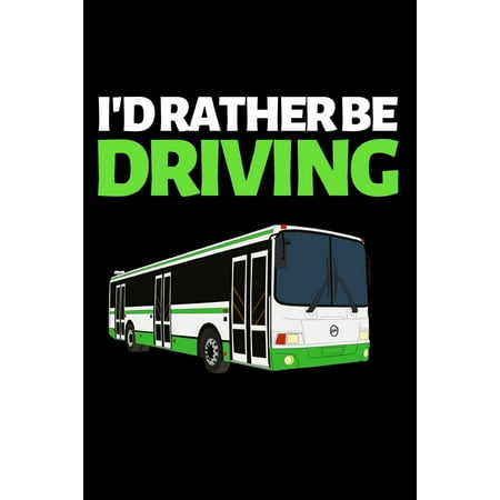 Christmas Gag Gifts Ideas Homemade I'd Rather Be Driving: Funny Bus Driver Notebook/Journal (6