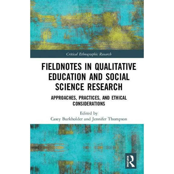 Critical Ethnographic Research in Educat Fieldnotes in Qualitative Education and Social Science Research: Approaches, Practices, and Ethical Considerations, (Hardcover)