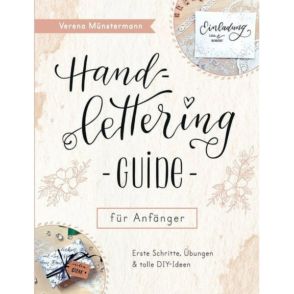 Handlettering Guide fÃ¼r AnfÃ¤nger: Erste Schritte, Ãbungen und DIY-Ideen, (Paperback)