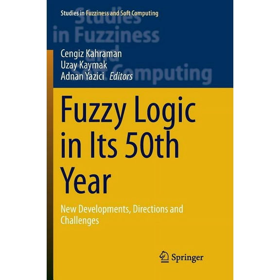 Studies in Fuzziness and Soft Computing Fuzzy Logic in Its 50th Year: New Developments, Directions and Challenges, Book 341, (Paperback)