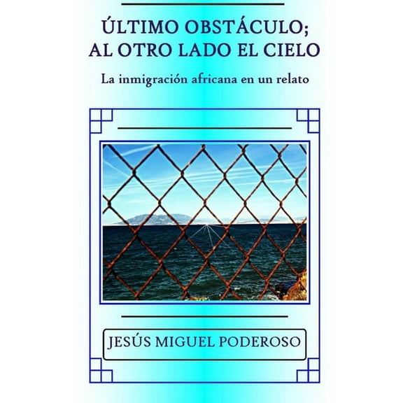 Último obstáculo; al otro lado el cielo: La inmigración africana en un relato (Paperback)