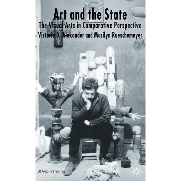 St Antony's Art and the State: The Visual Arts in Comparative Perspective, (Hardcover)