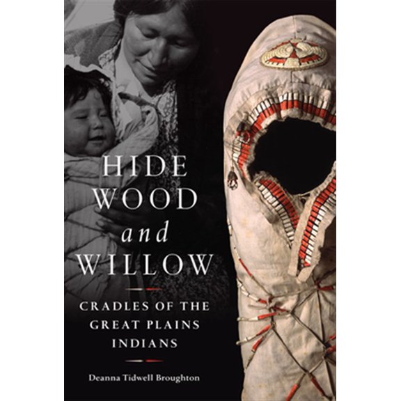 Pre-Owned The Civilization of the American Indian Series: Hide, Wood, and Willow : Cradles of the Great Plains Indians (Series #278) (Edition 1) (Hardcover)
