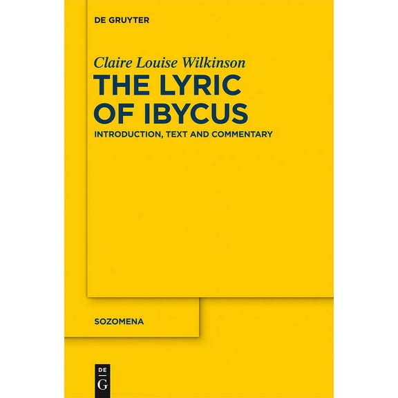 Sozomena The Lyric of Ibycus: Introduction, Text and Commentary, Book 13, (Hardcover)