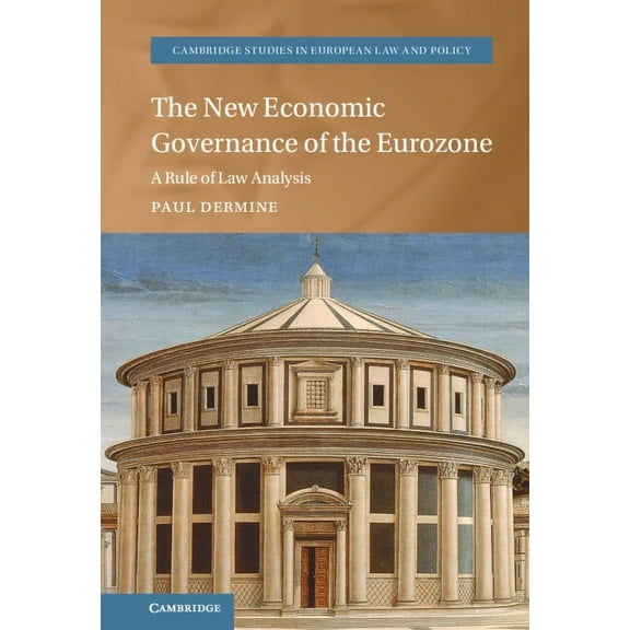 Cambridge Studies in European Law and Po The New Economic Governance of the Eurozone: A Rule of Law Analysis, (Hardcover)