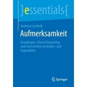Essentials: Aufmerksamkeit: Grundlagen, Clinical Reasoning Und Intervention Im Kindes- Und Jugendalter (Paperback)