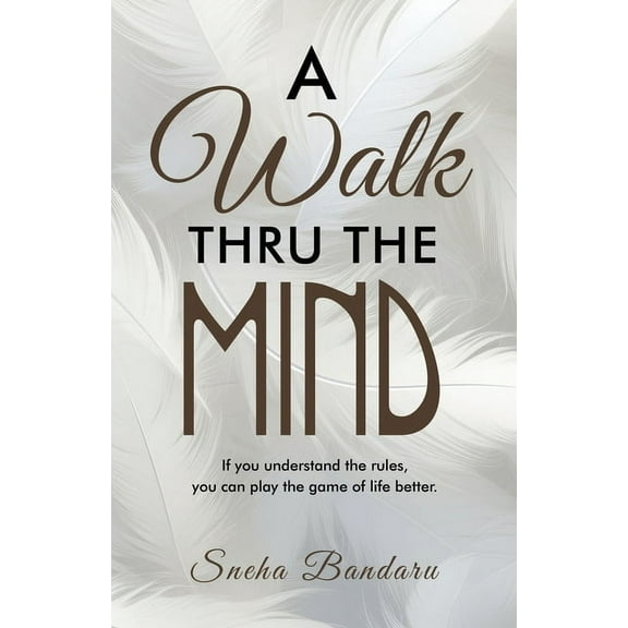 A Walk Thru The Mind: If you understand the rules, you can play the game of life better., (Paperback)