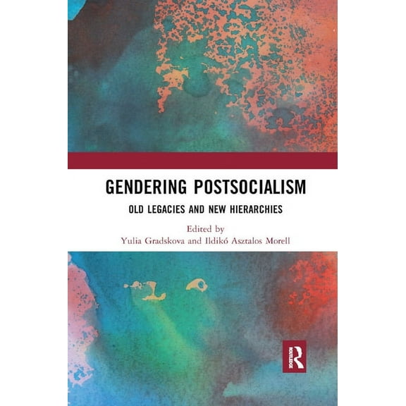 Global Gender Gendering Postsocialism: Old Legacies and New Hierarchies, (Paperback)