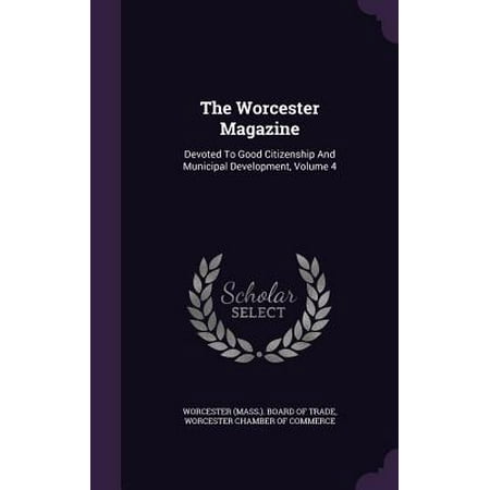 The Worcester Magazine : Devoted to Good Citizenship and Municipal Development, Volume (Worcester Living Magazine Best Of 2019)