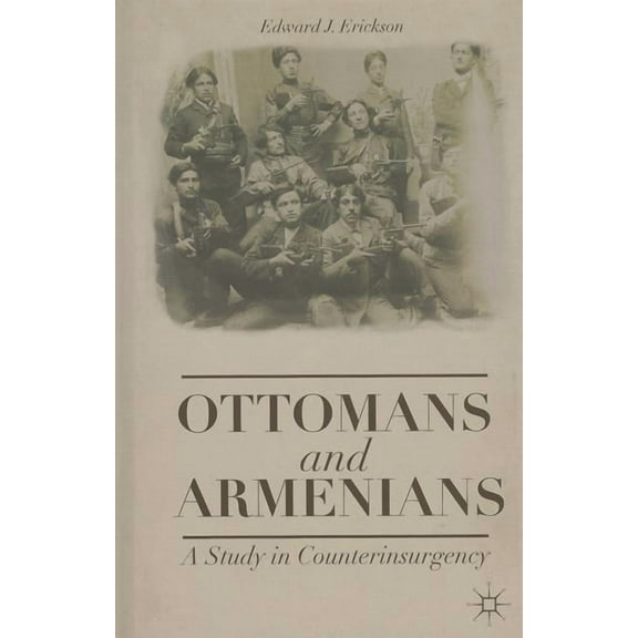 Ottomans and Armenians: A Study in Counterinsurgency, (Hardcover)