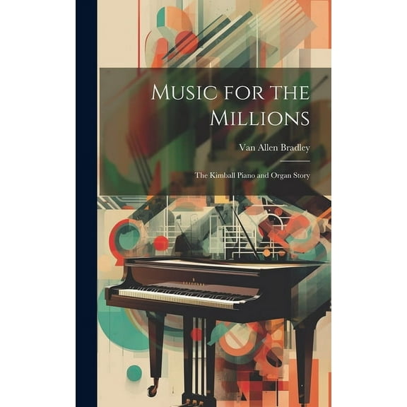 Music for the Millions; the Kimball Piano and Organ Story (Hardcover)