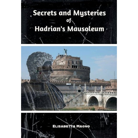 Secrets and Mysteries of Hadrian's Mausoleum, (Paperback)