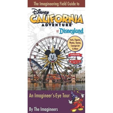 Imagineering Field Guide: The Imagineering Field Guide to Disney California Adventure at Disneyland Resort (Paperback)