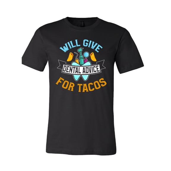 Will Give Dental Advice For Tacos T-Shirt