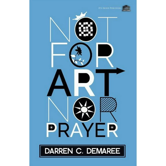 Not For Art Nor Prayer (Paperback) by Darren C Demaree