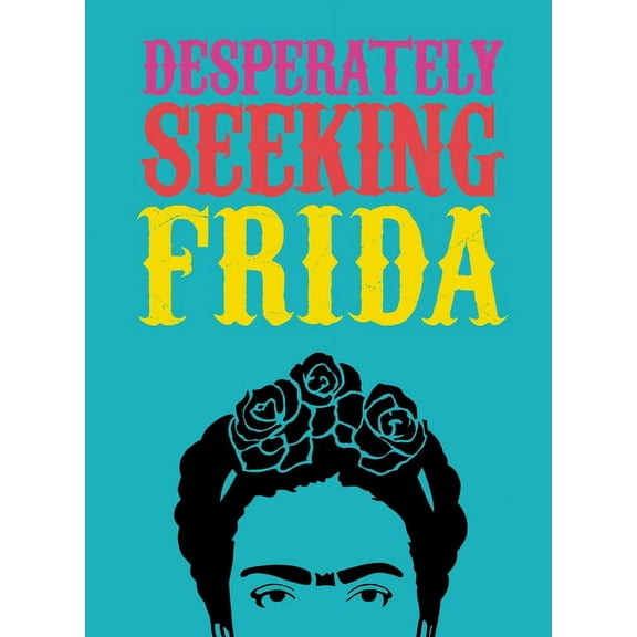 Desperately Seeking: Desperately Seeking Frida (Hardcover)
