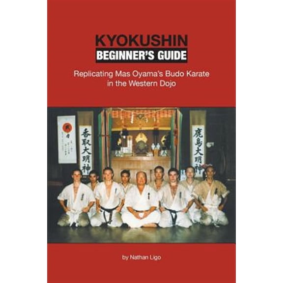 Pre-Owned Kyokushin Beginner's Guide: Replicating Mas Oyama's Budo Karate in the Western Dojo -- Nathan Ligo