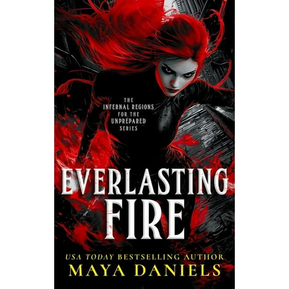 Infernal Regions for the Unprepared Everlasting Fire: A Snarky Urban Fantasy Vampire Series, Book 3, (Paperback)