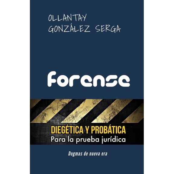 Iberoamérica Forense: DIEGÉTICA Y PROBÁTICA para la prueba jurídica, Book 15, (Paperback)