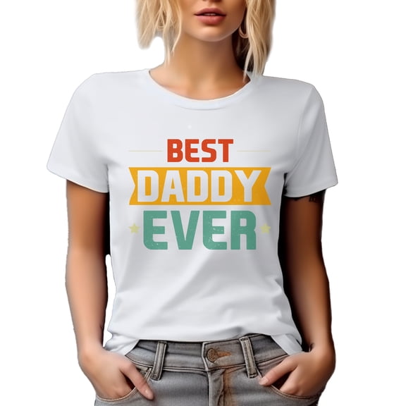 Best Daddy Ever, Father's Day or Dad's Birthday, White T-Shirt, Small