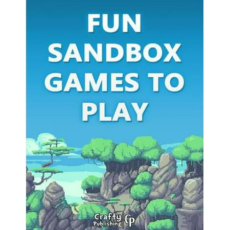 Fun Sandbox Games to Play - 15+ Games Like Minecraft: (An Unofficial Minecraft Book) -