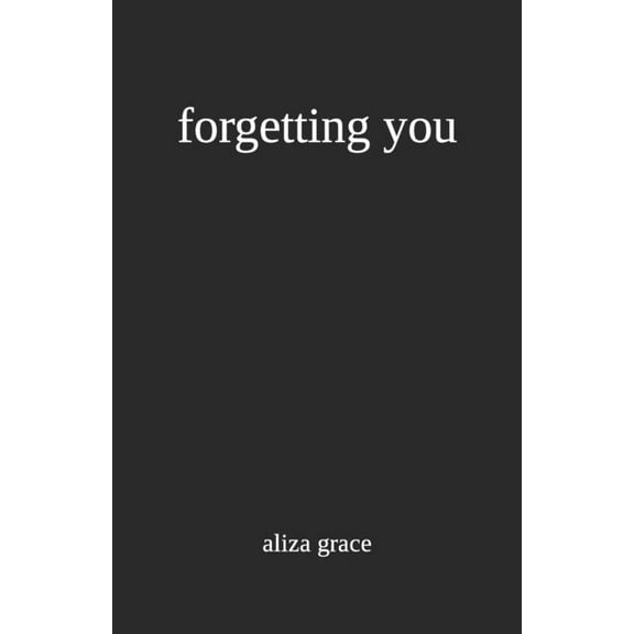 forgetting you (Paperback) by Aliza Grace