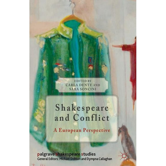 Palgrave Shakespeare Studies Shakespeare and Conflict: A European Perspective, (Hardcover)