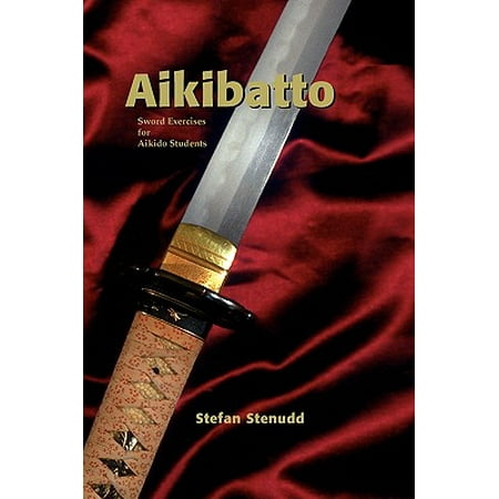 Aikibatto : Sword Exercises for Aikido Students