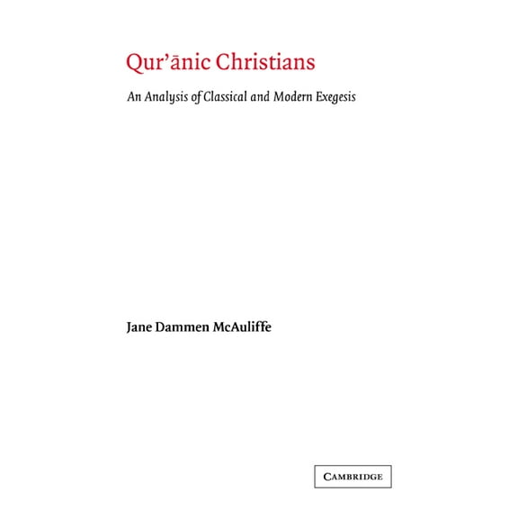 Qur'anic Christians: An Analysis of Classical and Modern Exegesis, (Paperback)