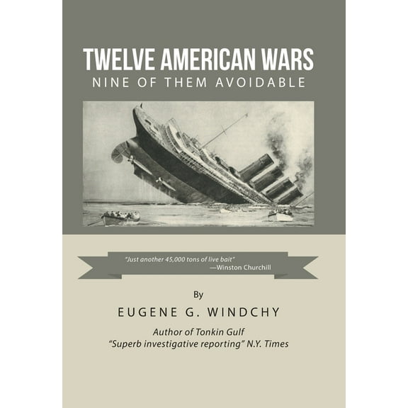 Twelve American Wars: Nine of Them Avoidable Hardcover 1796040606 9781796040609 Eugene G Windchy