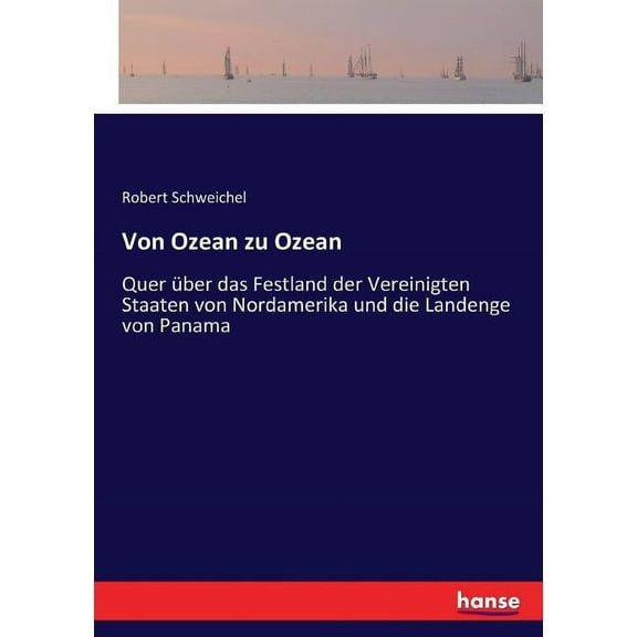 Von Ozean zu Ozean : Quer über das Festland der Vereinigten Staaten von Nordamerika und die Landenge von Panama (Paperback)