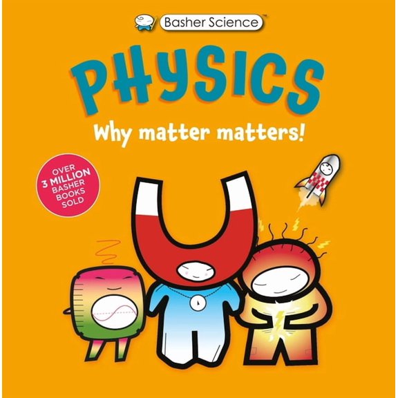 Basher Science: Physics: Why Matter Matters!, (Hardcover)