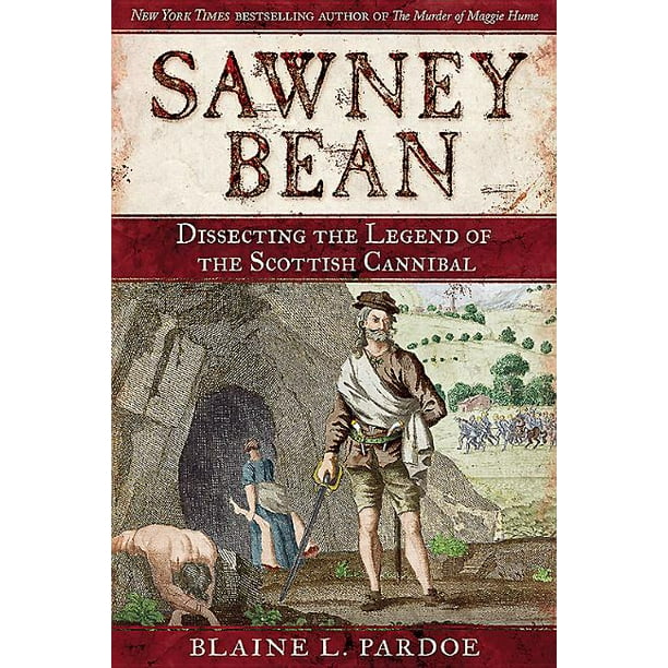 Sawney Bean Dissecting the Legend of Scotland's Infamous Cannibal