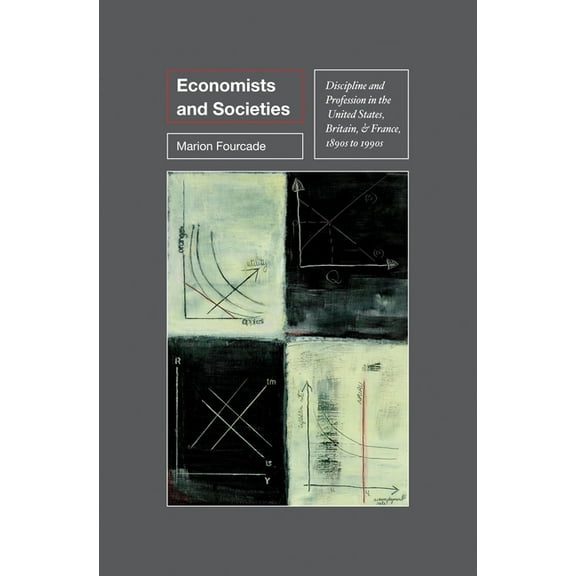 Princeton Studies in Cultural Sociology Economists and Societies: Discipline and Profession in the United States, Britain, and France, 1890s to 1990s, Book 48, (Paperback)