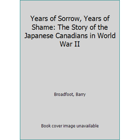 Pre-Owned Years of Sorrow  Years of Shame: The Story of the Japanese Canadians in World War II (Paperback) 0770100910 9780770100919