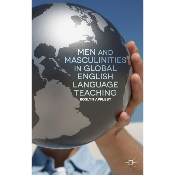 Men and Masculinities in Global English Language Teaching, (Hardcover)
