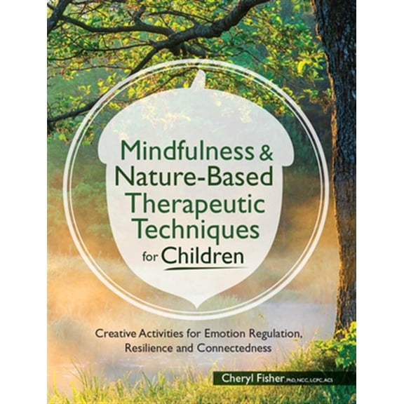 Pre-Owned Mindfulness & Nature-Based Therapeutic Techniques for Children: Creative Activities for Emotion Regulation, Resilience and Connectedness (Pesi Publishing & Media) Paperback