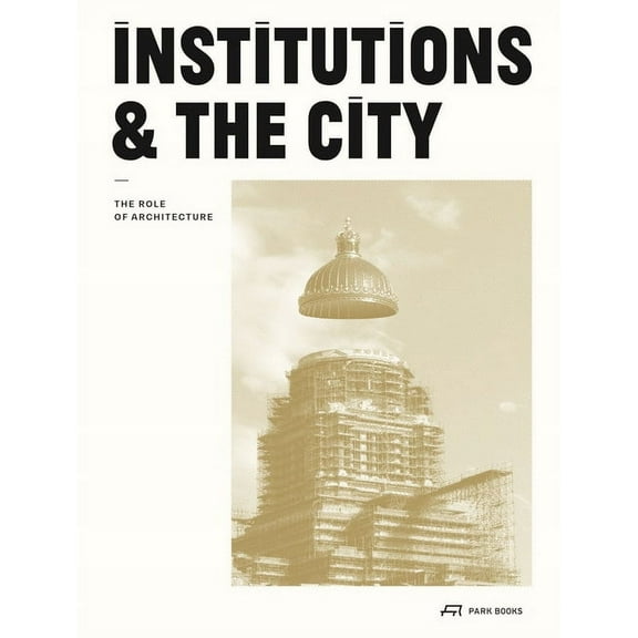 Institutions and the City : The Role of Architecture (Paperback)