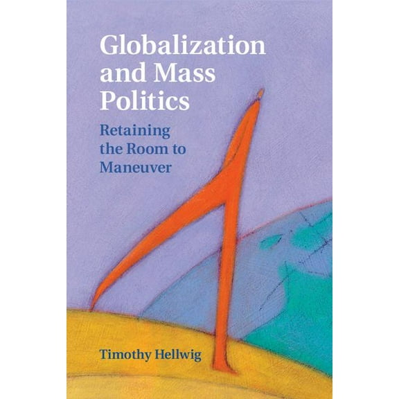 Cambridge Studies in Comparative Politic Globalization and Mass Politics, (Hardcover)