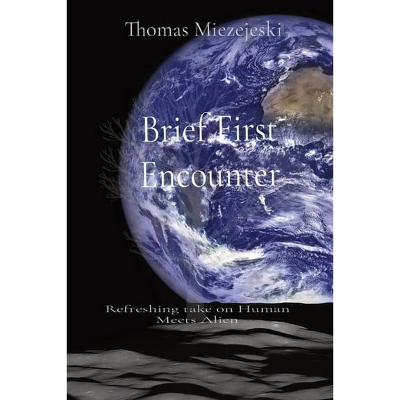 Brief First Encounter: Refreshing take on Human Meets Alien, (Paperback)