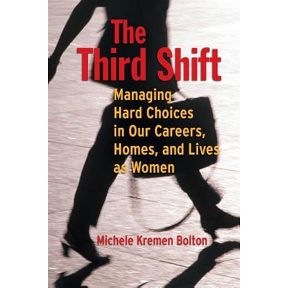 Pre-Owned The Third Shift: Managing Hard Choices in Our Careers, Homes, and Lives as Women (Paperback) 0787948543 9780787948542