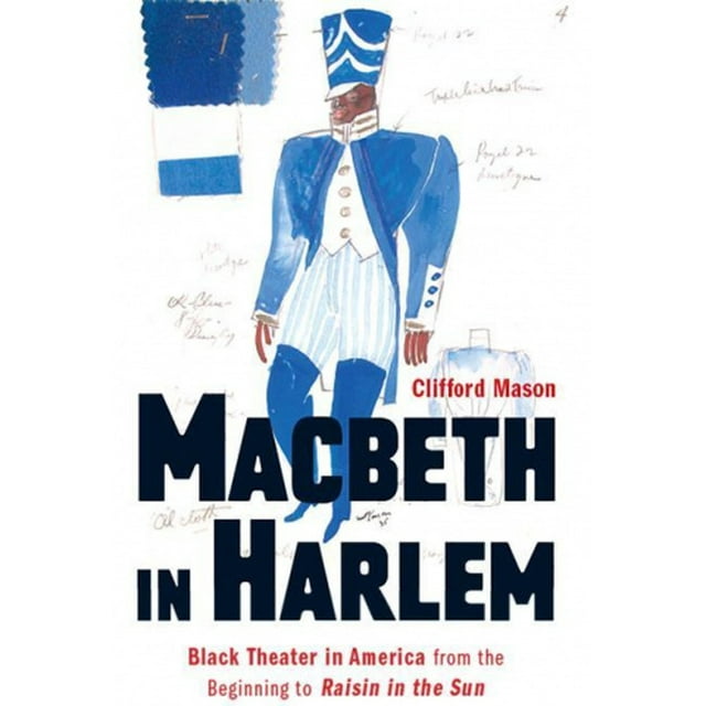 Macbeth à Harlem: Théâtre Noir en Amérique du Début au Raisin au Soleil