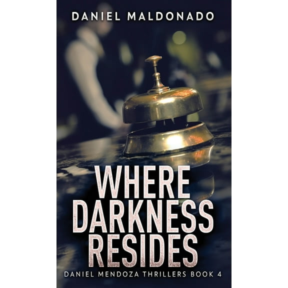 Daniel Mendoza Thrillers: Where Darkness Resides (Hardcover)