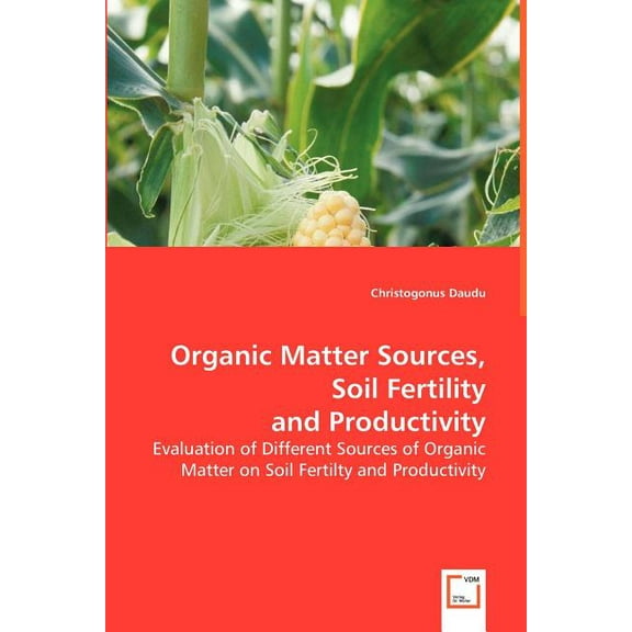 Organic Matter Sources, Soil Fertility, and Productivity (Paperback)