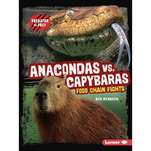 Predator vs. Prey Anacondas vs. Capybaras: Food Chain Fights, (Paperback)