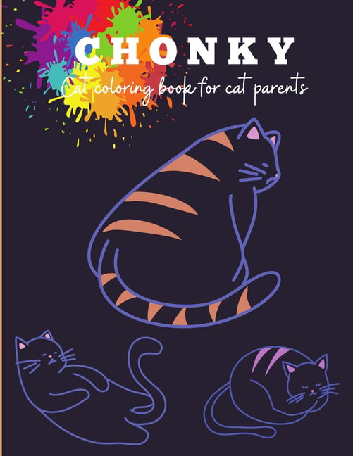 Chonky Cat Coloring Book: Chonky cat coloring activity book for everyone  and all cat lovers - Cat activity book - Activity book for cat owners - Cat  loving gifts (Paperback) 